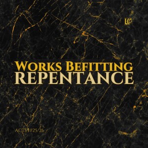 Works Befitting Repentance | LoveKey Church Podcast | Heinz Winckler