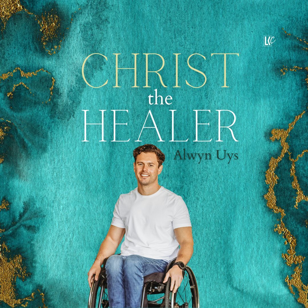 Christ the Healer | LoveKey Church Message of the Week Podcast | Alwyn Uys