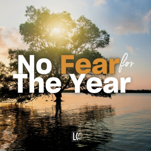 No Fear for the Year | LoveKey Church Message of the Week Podcast | Gawie de Lange