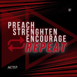 Preach Strengthen Encourage Repeat | LoveKey Church Message of the Week Podcast | Heinz Winckler