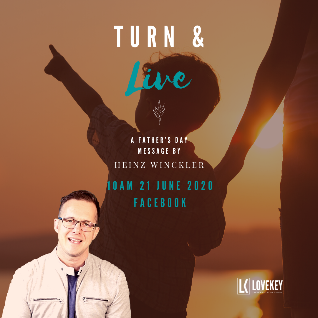 "Turn and Live" - A Father's Day Message by Heinz Winckler 