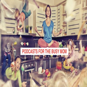 The Busy Mom Podcast