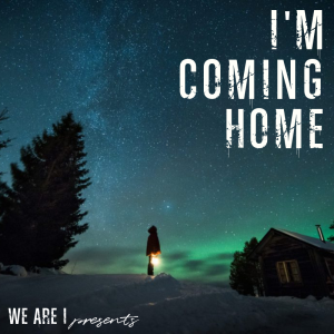 #70 - WE are I I'm Coming Home