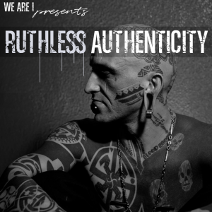 #72 - WE are I Ruthless Authenticity