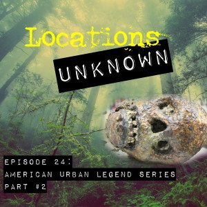 EP. #24: American Urban Legends Series - Part 2