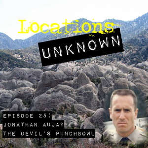 EP. #25: Jonathan Aujay - Devil’s Punchbowl Natural Area - California 