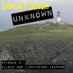 EP. #21: Eilean Mor Lighthouse Keepers - Scotland