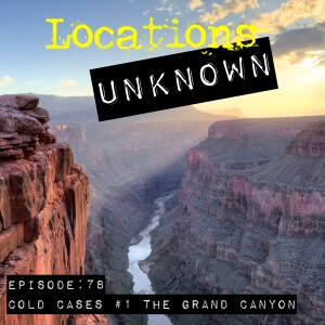 EP. #78: Grand Canyon Cold Cases