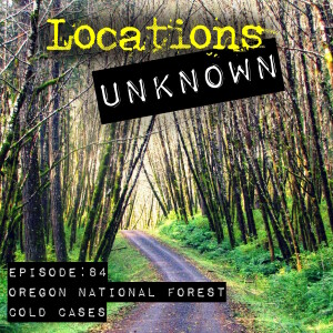 EP. #84: Oregon National Forest Cold Cases