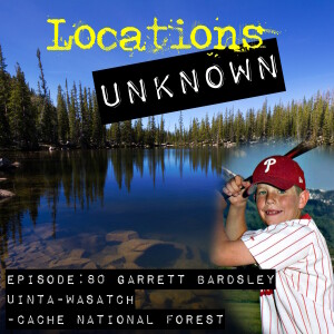 EP. #80: Garrett Bardsley - Uinta Wasatch Cache National Forest - Utah