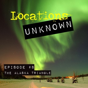 EP. #8: The Mystery Surrounding The Alaska Triangle