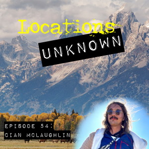 EP. #54: Cian McLaughlin - Grand Teton National Park - Wyoming