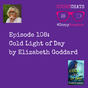Episode 108: Cold Light of Day by Elizabeth Goddard