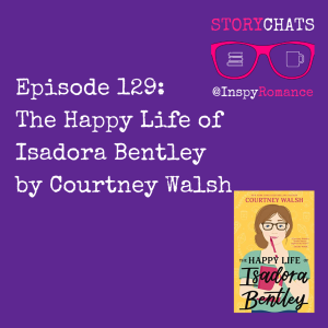Episode 129: The Happy Life of Isadora Bentley by Courtney Walsh
