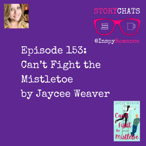 Episode 153: Can’t Fight the Mistletoe by Jaycee Weaver