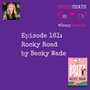Episode 161: Rocky Road by Becky Wade