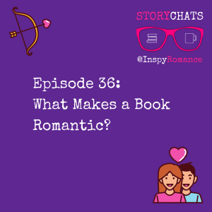 Episode 36: What Makes a Book Romantic?