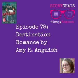 Episode 78: Destination Romance by Amy R. Anguish