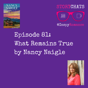 Episode 81: What Remains True by Nancy Naigle
