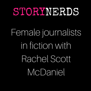 Female journalists in fiction with Rachel Scott McDaniel
