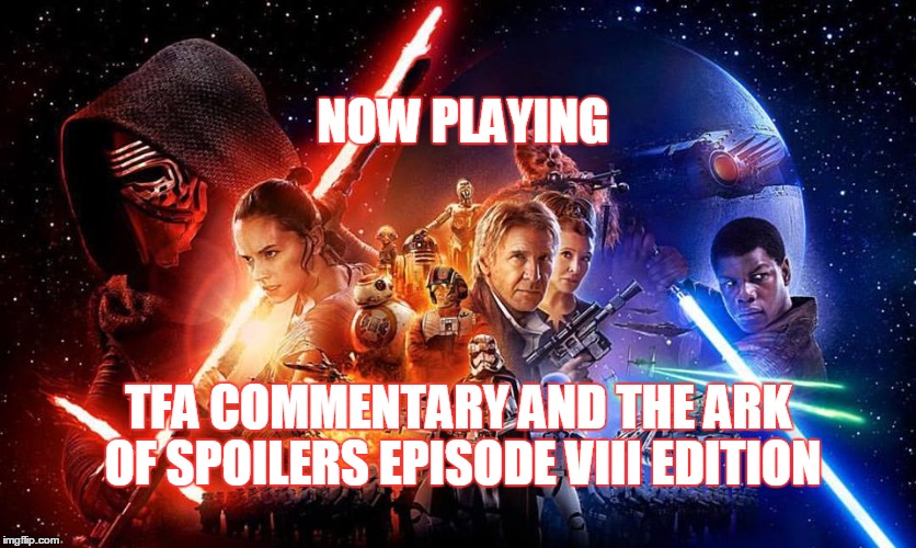 2GGRN: Fandom Awakens Radio (SPECIAL RELEASE): TFA Commentary and the Ark of SPOILERS Episode VIII Edition (5/27/2016)