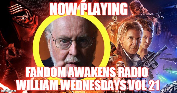 2GGRN: Fandom Awakens Radio: William Wednesdays Vol 21