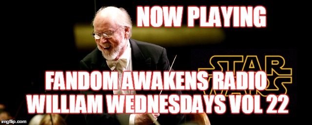 2GGRN: Fandom Awakens Radio: William Wednesdays Vol 22