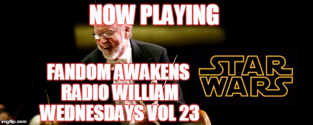 2GGRN: Fandom Awakens Radio: William Wednesdays Vol 23