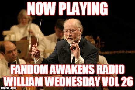 2GGRN: Fandom Awakens Radio: William Wednesdays Vol 26