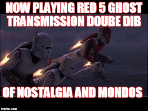 2GGRN: Red 5 Ghost Transmissions DOUBLE DIB (Episode 5&6) Of Nostalgia and Mandos (11/18/2016)
