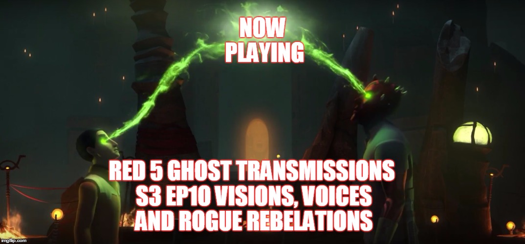 2GGRN: Red 5: Ghost Transmissions (S3 Ep10) Visions, Voices and Rogue Rebelations (1/5/2017)