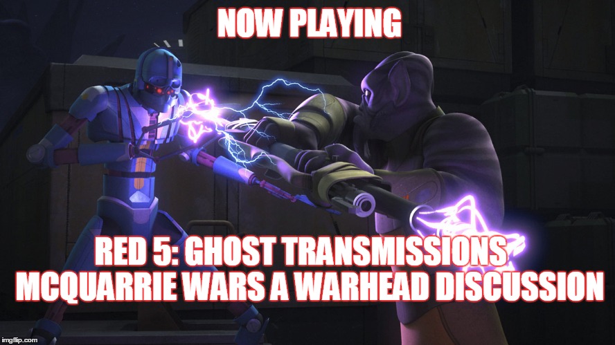 2GGRN: Red 5: Ghost Transmissions (S3 Ep 13) McQuarrie Wars a Warhead Discussion (1/21/2017)