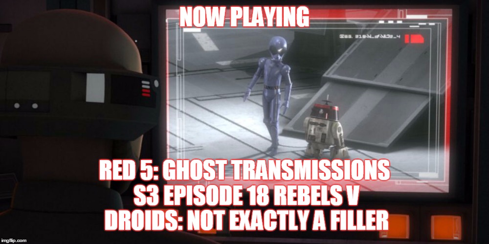2GGRN: Red 5: Ghost Transmissions (S3 Episode 18) Rebels v Droids: Not Exactly a Filler (3/17/2017)