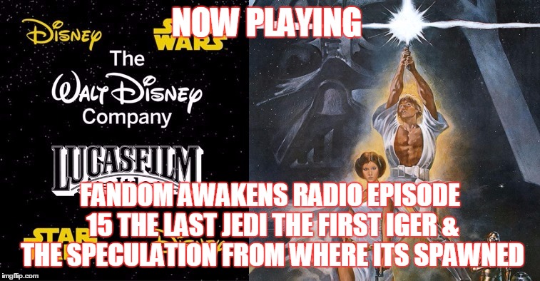 2GGRN: Fandom Awakens Radio (Episode 15,  FAR EXCLUSIVE series of shows Journey to the Last Jedi Part II of IX) The Last Jedi The First Iger and the speculation from were its spawned from (4/1/2017)