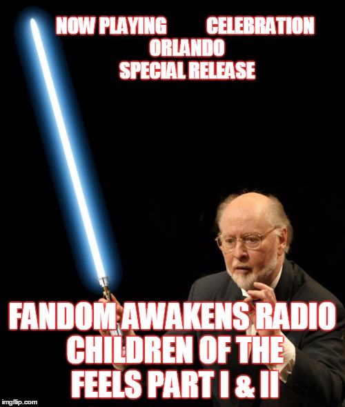 2GGRN: Fandom Awakens Radio (Celebration Orlando SPECIAL RELEASE) Children of the FEELS Vol 2 Part II of II (4/8/2017)