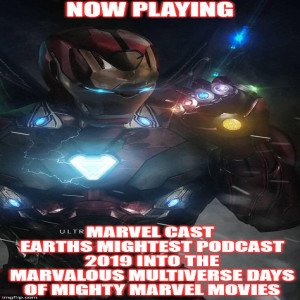 2GGRN: Marvel Cast Earths Mightest Podcast (Episode 6) 2019 Into the Marvalous Multiverse Days of Mighty marvel movies (2/3/2019)