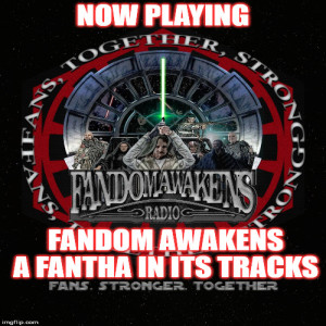 2GGRN: Fandom Awakens Radio: Fans Together Strong (Episode 29) Fandom Awakens a Fantha in its Tracks (4/8/2019)) 