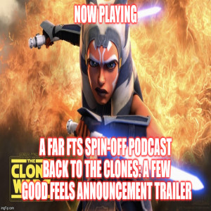 2GRRN: Fandom Awakens Radio: Fans Together Strong (a FAR FTS spin off podcast) Back to the Clones A Few Good FEELS Announcement Trailer - 5/5/2019
