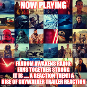 2GGRN: Fandom Awakens Radio (Episode 32) It's a ...... REACTION then A Rise of Skywalker trailer Reaction (11/25/2019)