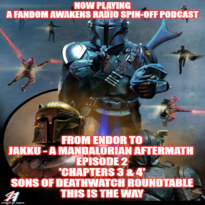 2GGRN: Fandom Awakens Radio (spin-off podcast) From Endor to Jakku a Mandalorian Afterrmath Episode 2: This is the Way (12/4/2019)