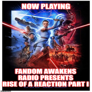 2GGRN: Fandom Awakens Radio: Fans Together Strong (Episode 33) Rise of a REACTION Part 1 (12/25/2019)
