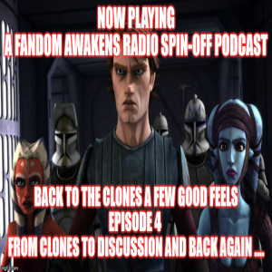 2GGRN: Fandom Awakens LIMITED SERIES spin off podcast Back to the Clones A Few Good FEELS Episode 4 From Clones to discussion and Back Again .... Phase I CLONE WARS REWIND (2/10/2020))