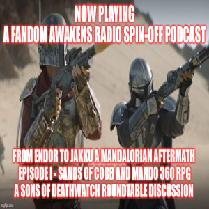 2GGRN: Fandom Awakens Radio: From Endor to Jakku - A Mandalorian Aftermath Episode I Sands of Cobb and Mondo 360 RPG ( Sons of DeathWatch Roundtable discussion) 11/11/2020