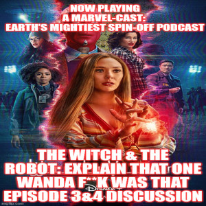2GGRN: Marvel-Cast: Earth’s Mightiest Podcast (WandaVision MCU/spin-off) The Witch & The_Robot: Explain THAT One (Episode 2) Wanda F**K Was That (2/4/2021)
