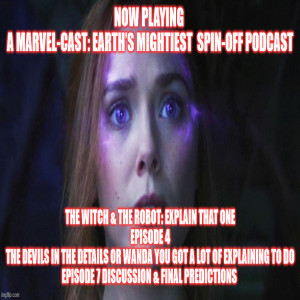 2GGRN: WandaVision MCU MarvelCast spin off The Witch & The Robot Episode 4 The Devil in the details or Wanda YOU got some explaining to do - Episode 7 Discussion & Final Predictions (2/25/2021))