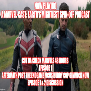 2GGRN: Marvel-Cast: Earth's Mightiest Podcast (spin-off) Cut Da Check: Marvels 48 hours  Episode 1 Aftermath Post the Endgame MCUs Buddy Cop Gimmick Now - Episode 1 & 2 Discussion (4/1/2021))