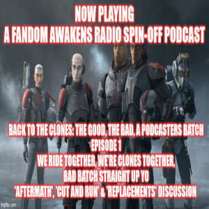 2GGRN: Fandom Awakens Radio (spin-off) Back to the Clones: The Good, the Bad, a Podcasters Batch - We ride Together, We're Clones Together, Bad Batch straight up Yo (5/20/2021)