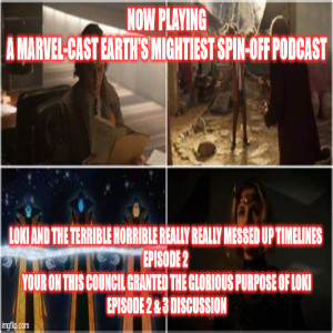 2GGRN: Marvel-Cast Earth's Mightiest Podcast spin-off Loki and the Terrible Horrible really, REALLY messed up timelines Episode 2  Your On This Council Granted the GLORIOUS PURPOSE of LOKI (6/29/2021)