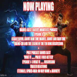2GGRN: Marvel-Cast Earth‘s Mightiest Podcast episode 9 Asian Flavor About DAM time Marvel About GOD Dam Time - SHANG CHI DISCUSSION + post podcast BONUS CAST (10/29/2021)