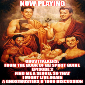 2GGRN: GhostTalkers: From the Book of GB Spirit Guide Episode 2 - Find Me a Sequel, so THAT I might Live Again (11/14/2021)